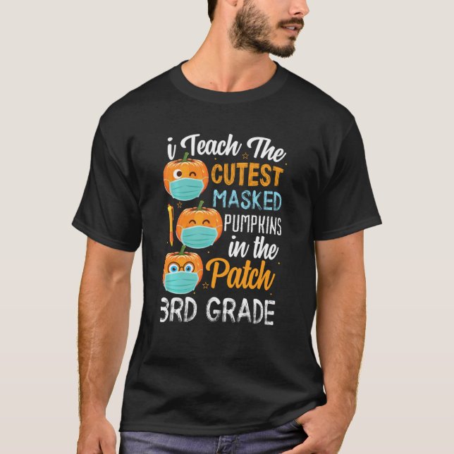 I Teach The Cutest Masked Pumpkins In The Patch 3r T-Shirt (Front)