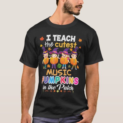 I Teach The Cutest Music Pumpkins In Patch Hallowe T_Shirt