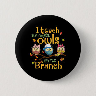 I Teach The Cutest Owls On The Branch Teacher Fall Button
