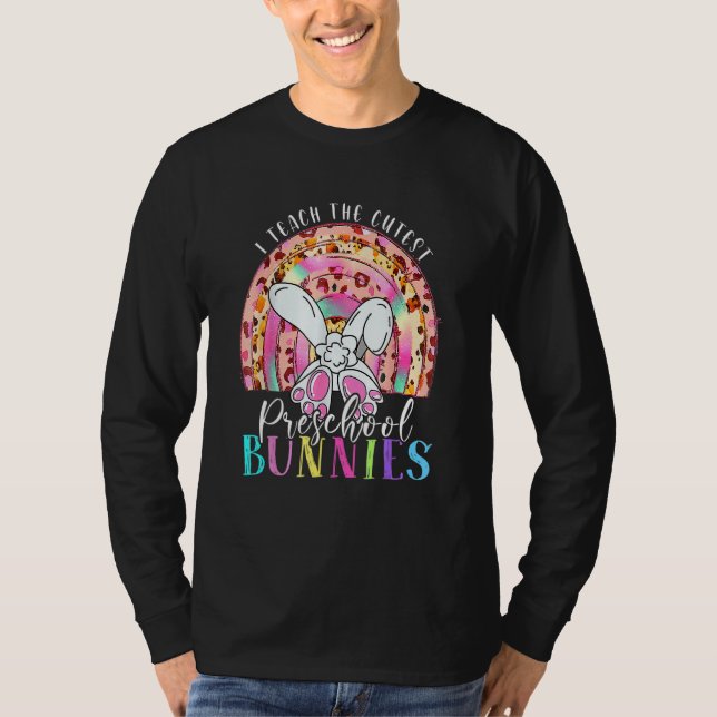 I Teach The Cutest Preschool Bunnies Teacher Easte T-Shirt (Front)