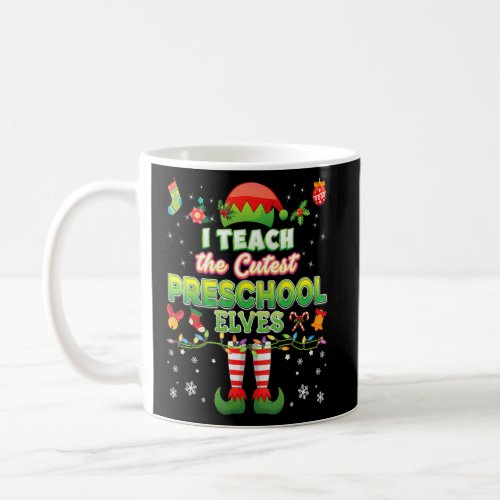 I Teach The Cutest Preschool Elves Teacher Christm Coffee Mug