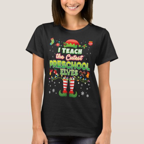 I Teach The Cutest Preschool Elves Teacher Christm T_Shirt