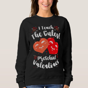I Teach the Cutest PreSchool Valentines Women Men Sweatshirt
