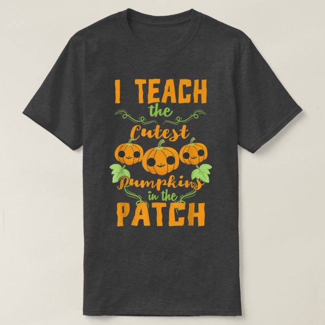 I Teach The Cutest Pumpkin In The Patch Cute Hallo T-Shirt (Design Front)
