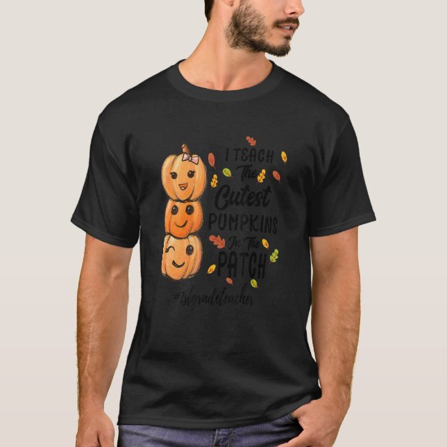 I Teach The Cutest Pumpkins In The Patch 1stgradet T-Shirt (Front)
