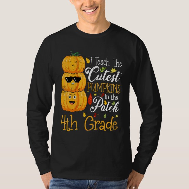I Teach The Cutest Pumpkins In The Patch 4th Grade T-Shirt (Front)