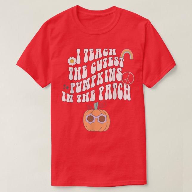 I Teach the Cutest Pumpkins in the Patch for Teach T-Shirt (Design Front)