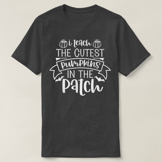 I Teach The Cutest Pumpkins In The Patch Funny Hal T-Shirt (Design Front)