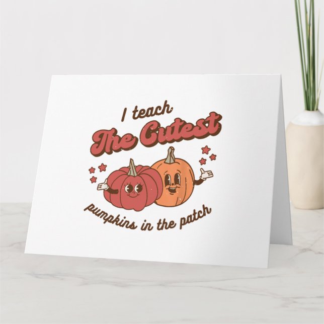 I Teach The Cutest Pumpkins In The Patch Halloween Card (Front)