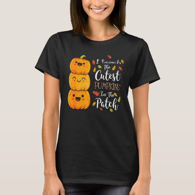 I Teach The Cutest Pumpkins In The Patch Halloween T-Shirt (Front)