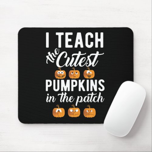I Teach the Cutest Pumpkins in the Patch Mouse Pad