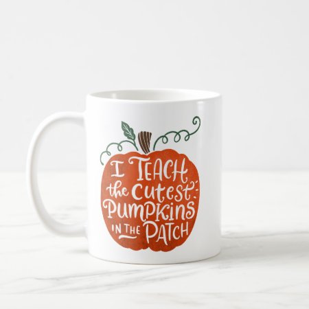 I Teach The Cutest Pumpkins In The Patch Mug