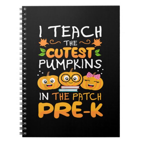I Teach The Cutest Pumpkins In The Patch Pre_K Notebook