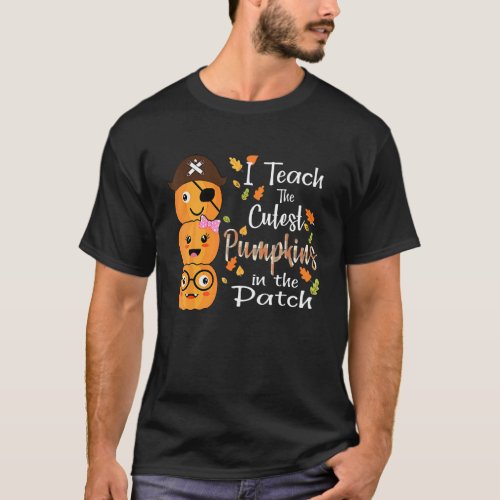 I Teach The Cutest Pumpkins In The Patch Pumpkin T T_Shirt