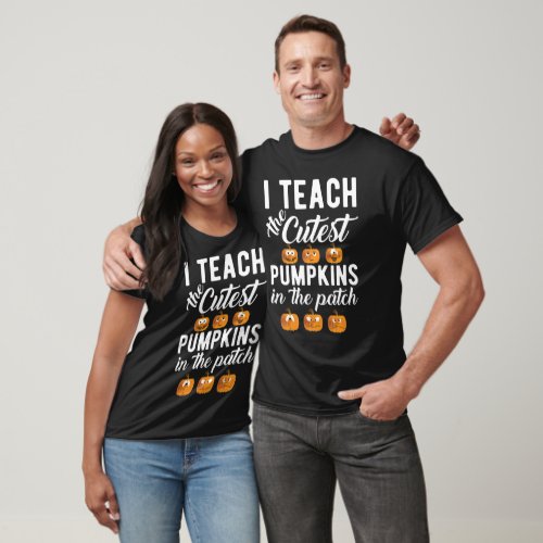 I Teach the Cutest Pumpkins in the Patch T_Shirt