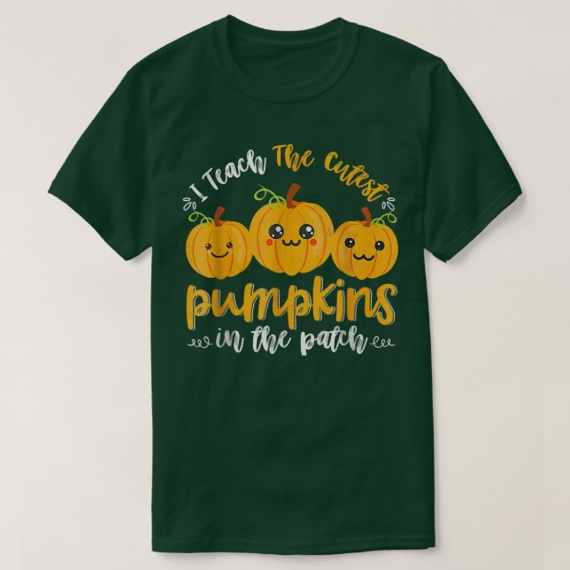i teach the cutest pumpkins in the patch  T-Shirt (Design Front)