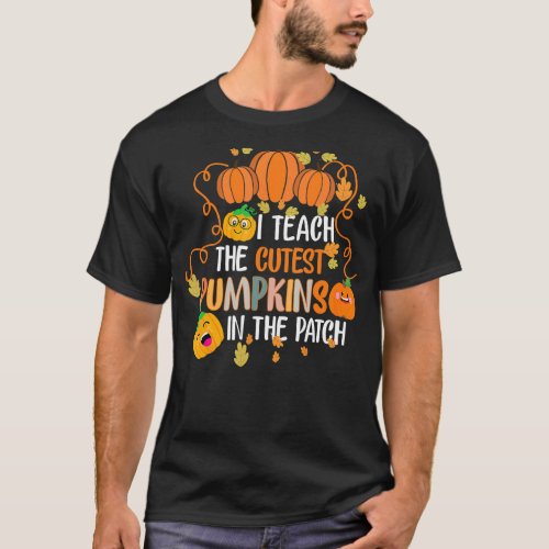I Teach The Cutest Pumpkins In The Patch teacher b T_Shirt