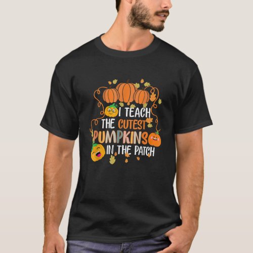 I Teach The Cutest Pumpkins In The Patch teacher b T_Shirt