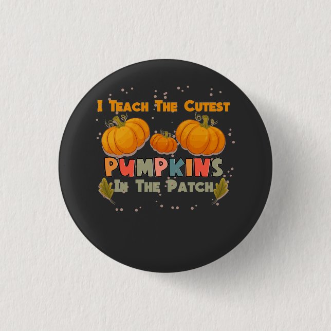 I Teach The Cutest Pumpkins In The Patch Teacher F Button (Front)