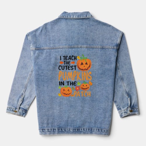 I Teach The Cutest Pumpkins In The Patch Teacher F Denim Jacket