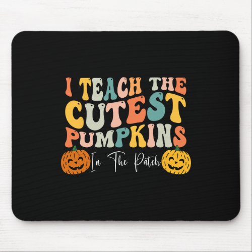 I Teach The Cutest Pumpkins In The Patch Teacher F Mouse Pad