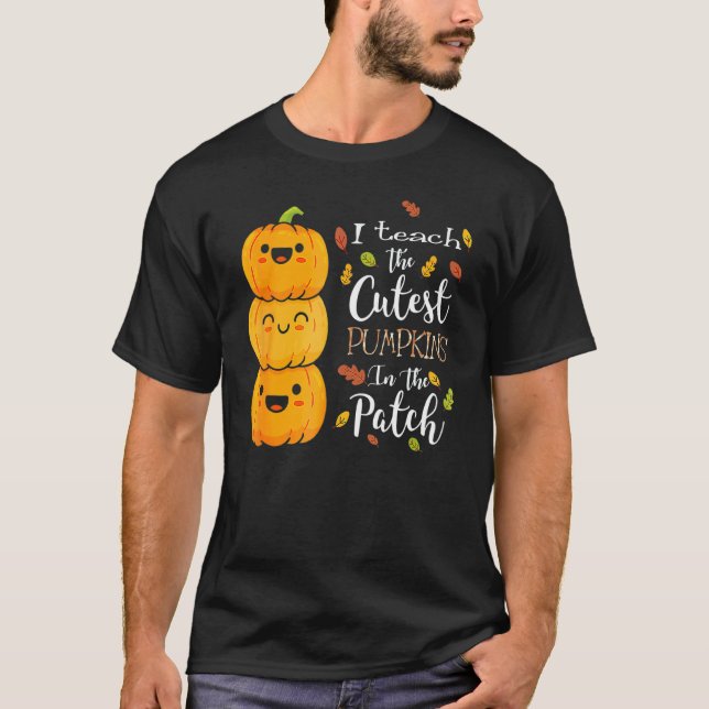 I Teach The Cutest Pumpkins In The Patch Teacher F T-Shirt (Front)