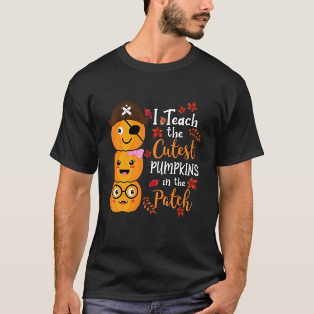 I Teach The Cutest Pumpkins In The Patch Teacher F T-Shirt (Front)