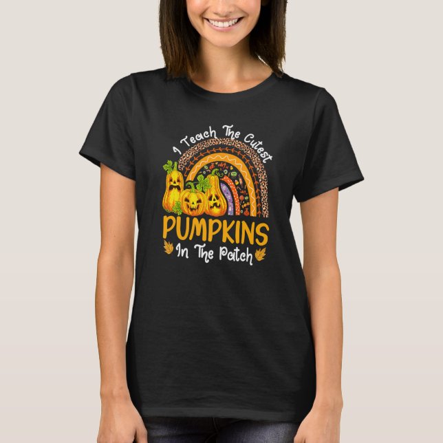 I Teach The Cutest Pumpkins In The Patch Teacher F T-Shirt (Front)