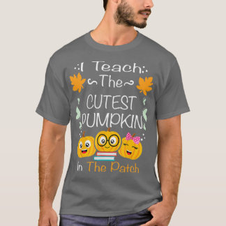 I Teach The Cutest Pumpkins In The Patch Teacher F T-Shirt