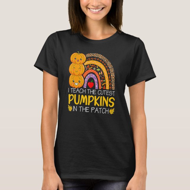 I Teach The Cutest Pumpkins In The Patch Teacher F T-Shirt (Front)