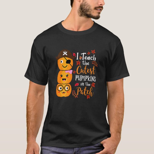 I Teach The Cutest Pumpkins In The Patch Teacher F T-Shirt (Front)