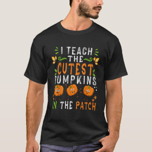 I Teach The Cutest Pumpkins In The Patch Teacher H T-Shirt
