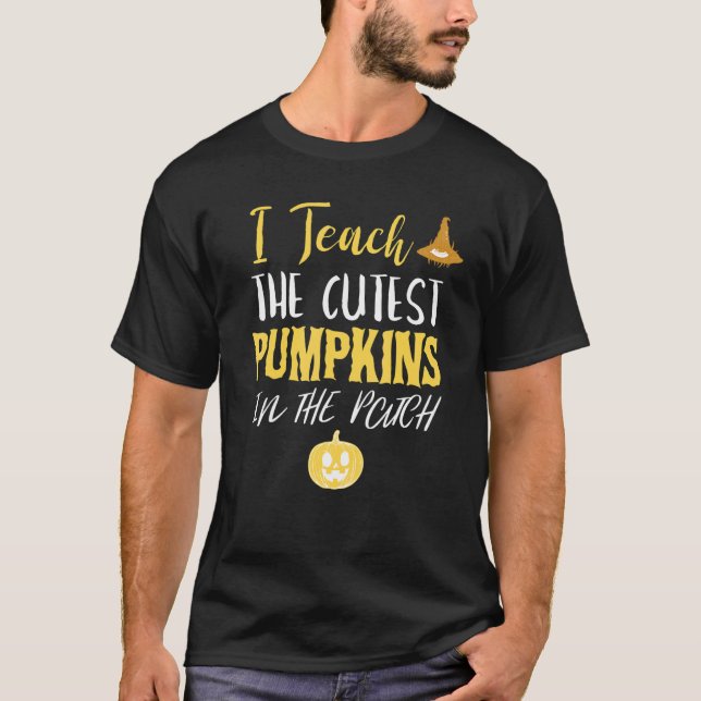I teach the cutest pumpkins in the patch teacher h T-Shirt (Front)