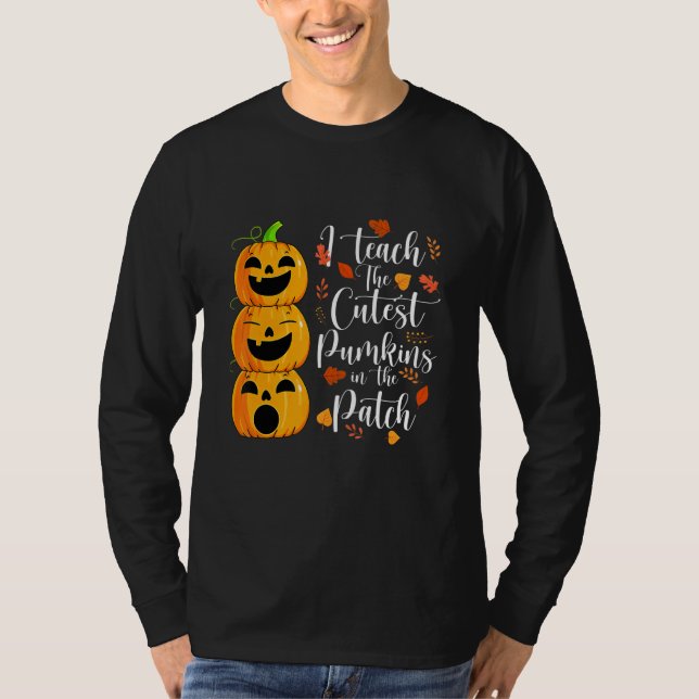I Teach The Cutest Pumpkins In The Patch Teacher H T-Shirt (Front)