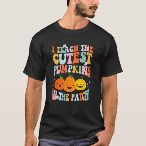 I Teach The Cutest Pumpkins In The Patch  Teacher  T_Shirt