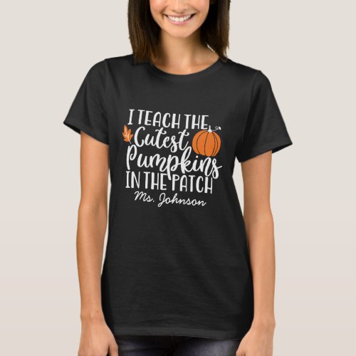 I Teach The Cutest Pumpkins  Personalized Teacher T_Shirt