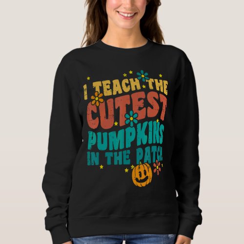 I Teach The Cutest Pumpkins Retro Vintage Hallowee Sweatshirt