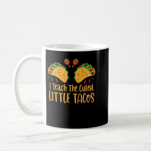 I Teach The Cutest Tacos Cinco De Mayo Teacher Coffee Mug