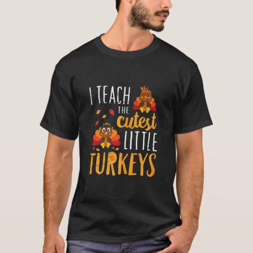 I Teach The Cutest Turkeys Cute Teacher Thanksgivi T_Shirt
