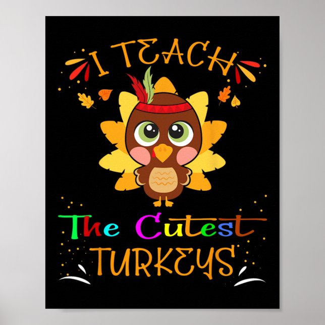I Teach The Cutest Turkeys Funny Teacher Thanksgiv Poster (Front)