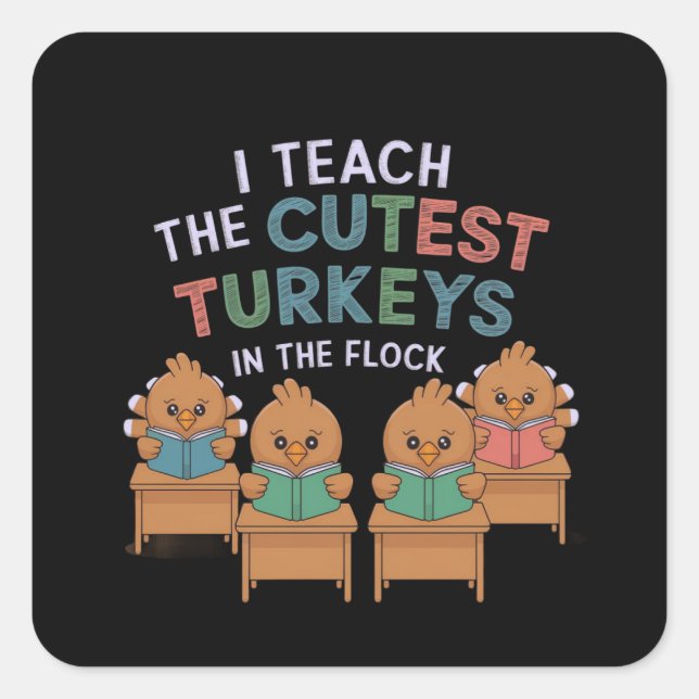 I Teach the Cutest Turkeys in the Flock  Square Sticker (Front)