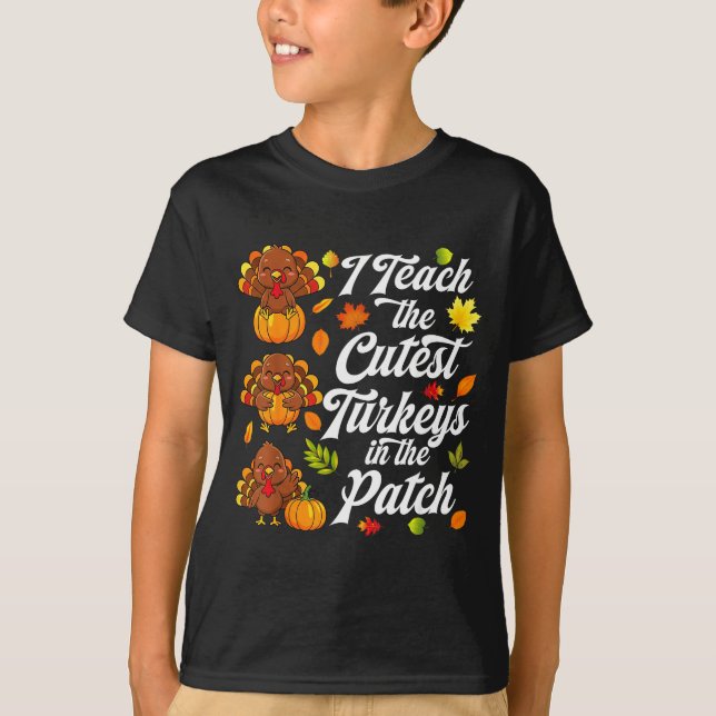 I Teach The Cutest Turkeys In The Patch  T-Shirt (Front)
