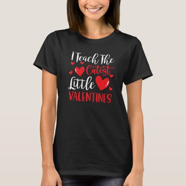 I Teach The Cutest Valentines Funny Teacher Valent T-Shirt (Front)