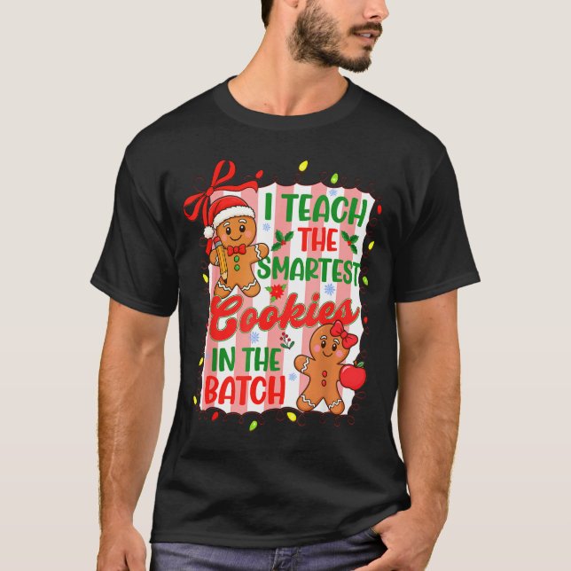 I Teach The Smartest Cookies In The Batch Teacher  T-Shirt (Front)