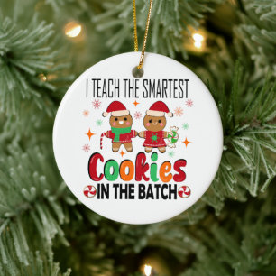 I teach the smartest cookies.Teacher Christmas Ceramic Ornament