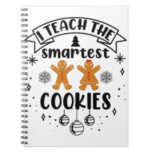 I Teach The Smartest Cookies Teacher Christmas Notebook