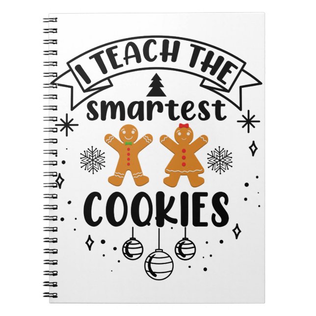 I Teach The Smartest Cookies Teacher Christmas Notebook (Front)