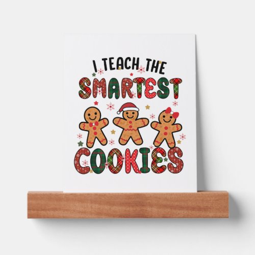 I Teach The Smartest Cookies Teacher   Picture Ledge