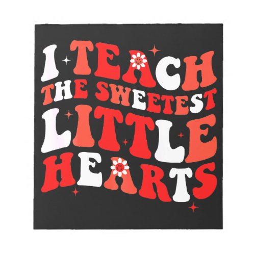 I Teach The Sweetest Hearts Groovy Teacher Notepad