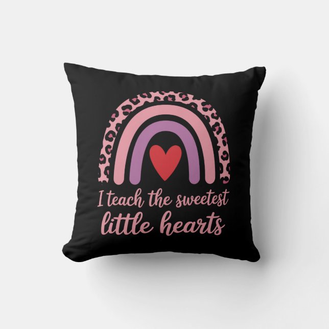 I Teach The Sweetest Hearts Rainbow Teacher  Throw Pillow (Front)